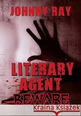 Literary Agent -- Beware Johnny Ray 9781940949246 Sir John Publishing - książka