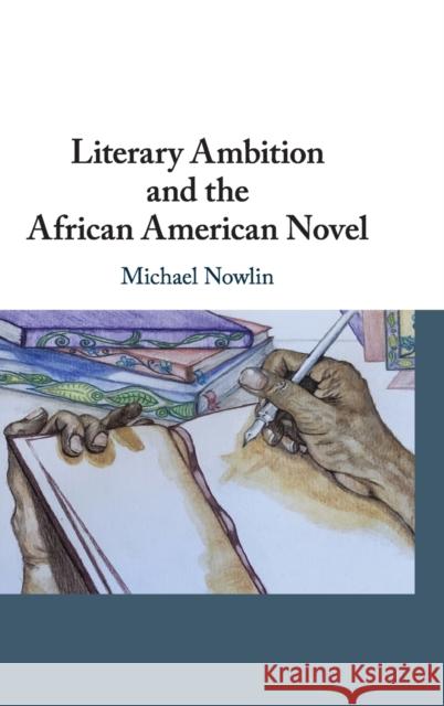 Literary Ambition and the African American Novel Michael Nowlin 9781108482073 Cambridge University Press - książka