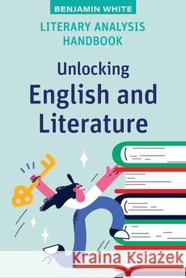 Literary Analysis Handbook: Unlocking English and Literature Benjamin White 9781923116597 Amba Press - książka