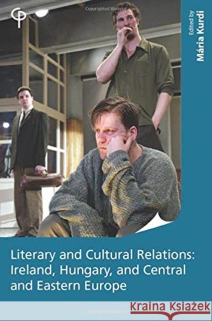 Literary and Cultural Relations: Ireland, Hungary and Central and Eastern Europe Kurdi, Maria 9781788748957 Peter Lang Ltd, International Academic Publis - książka