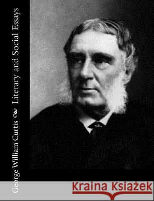 Literary and Social Essays George William Curtis 9781515024439 Createspace - książka