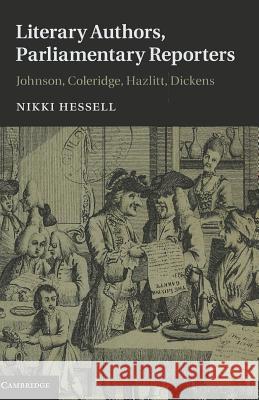 Literary Authors, Parliamentary Reporters: Johnson, Coleridge, Hazlitt, Dickens Hessell, Nikki 9781107013575 Cambridge University Press - książka