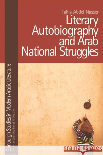 Literary Autobiography and Arab National Struggles Tahia Abdel Nasser 9781474444095 Edinburgh University Press - książka