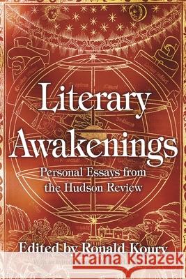 Literary Awakenings: Personal Essays from the Hudson Review Ronald Koury 9780815610786 Syracuse University Press - książka