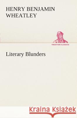 Literary Blunders Henry Benjamin Wheatley 9783849507770 Tredition Classics - książka