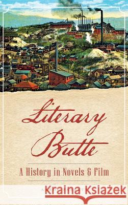 Literary Butte: A History in Novels & Film Aaron Parrett 9781540212795 History Press Library Editions - książka