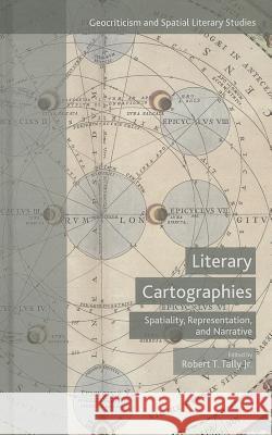 Literary Cartographies: Spatiality, Representation, and Narrative Tally Jr, Robert T. 9781137456496 Palgrave MacMillan - książka