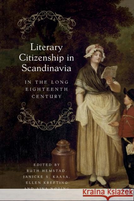 Literary Citizenship in Scandinavia in the Long Eighteenth Century Ruth Hemstad Janicke S. Kaasa Ellen Krefting 9781783277797 Boydell & Brewer Ltd - książka