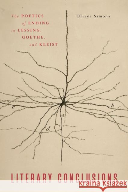 Literary Conclusions: The Poetics of Ending in Lessing, Goethe, and Kleist Simons, Oliver 9780810144804 Northwestern University Press - książka