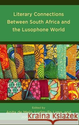 Literary Connections Between South Africa and the Lusophone World Anita d Ludmylla Lima John T., IV Maddox 9781666916423 Lexington Books - książka