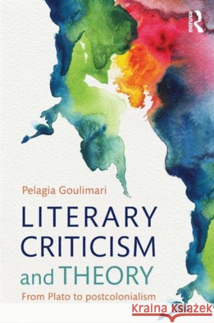 Literary Criticism and Theory: From Plato to Postcolonialism Goulimari, Pelagia 9780415544320 Routledge - książka