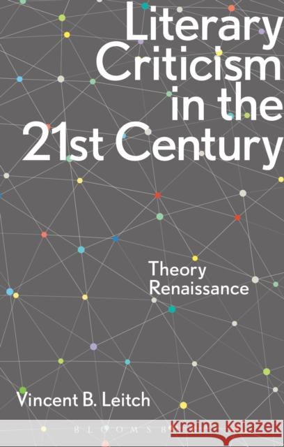 Literary Criticism in the 21st Century: Theory Renaissance Leitch, Vincent B. 9781472527707 Bloomsbury Academic - książka