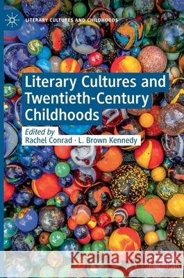 Literary Cultures and Twentieth-Century Childhoods Rachel Conrad Louise Brown Kennedy 9783030353919 Palgrave MacMillan - książka