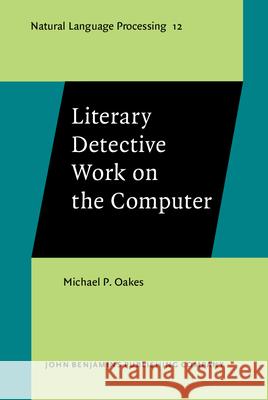 Literary Detective Work on the Computer Michael P. Oakes   9789027249999 John Benjamins Publishing Co - książka