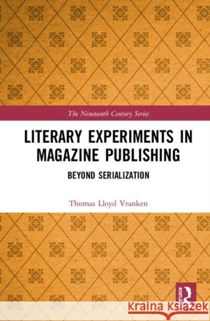 Literary Experiments in Magazine Publishing: Beyond Serialization Thomas Lloyd Vranken 9780367029654 Routledge - książka