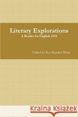 Literary Explorations: A Reader for English 2332 Roy Bearden-White 9781329466708 Lulu.com - książka