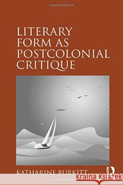 Literary Form as Postcolonial Critique: Epic Proportions Katharine Burkitt 9781138115637 Taylor and Francis - książka