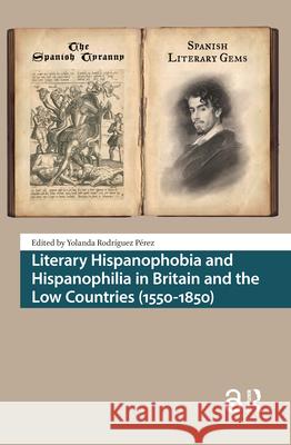 Literary Hispanophobia and Hispanophilia in Britain and the Low Countries (1550-1850) Yolanda Rodrigue 9789462989375 Amsterdam University Press - książka