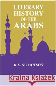 Literary History of the Arabs Nicholson, Reynold a. 9780700702619 Taylor & Francis - książka