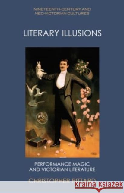 Literary Illusions: Performance Magic and Victorian Literature Christopher Pittard 9781474460330 Edinburgh University Press - książka