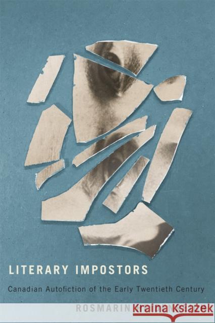 Literary Impostors: Canadian Autofiction of the Early Twentieth Century Rosmarin Heidenreich 9780773554535 McGill-Queen's University Press - książka