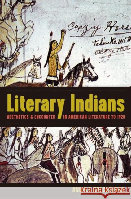 Literary Indians: Aesthetics and Encounter in American Literature to 1920 Angela Calcaterra 9781469646930 University of North Carolina Press - książka