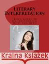Literary Interpretation: Teen's Guide to Understanding What You Read Rachel E. Kovacs 9781542722254 Createspace Independent Publishing Platform
