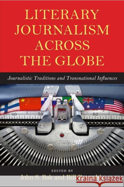 Literary Journalism Across the Globe: Journalistic Traditions and Transnational Influences Bak, John S. 9781558498778 University of Massachusetts Press - książka