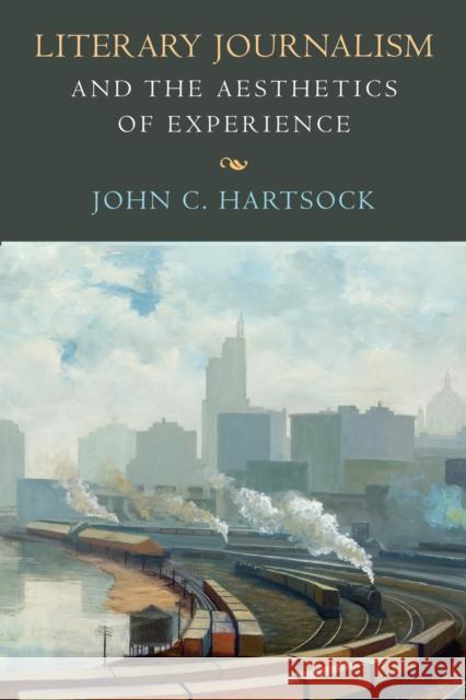 Literary Journalism and the Aesthetics of Experience John C. Hartsock 9781625341747 University of Massachusetts Press - książka