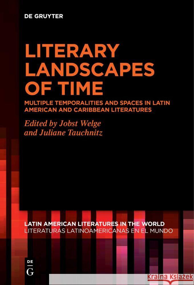 Literary Landscapes of Time: Multiple Temporalities and Spaces in Latin American and Caribbean Literatures Jobst Welge Juliane Tauchnitz 9783111530802 de Gruyter - książka