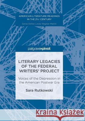 Literary Legacies of the Federal Writers' Project: Voices of the Depression in the American Postwar Era Rutkowski, Sara 9783319852416 Palgrave Macmillan - książka