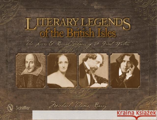 Literary Legends of the British Isles: The Lives & Burial Places of 50 Great Writers Barry, Michael Thomas 9780764344381 Not Avail - książka