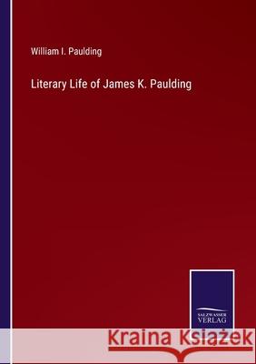 Literary Life of James K. Paulding William I Paulding 9783752564341 Salzwasser-Verlag - książka