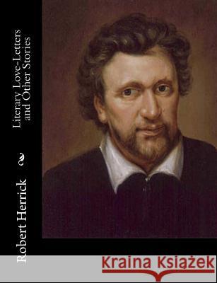 Literary Love-Letters and Other Stories Robert Herrick 9781515025146 Createspace - książka