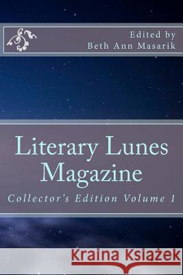 Literary Lunes Magazine: Collectors Edition, Volume 1 Beth Ann Masarik 9781463750749 Createspace - książka