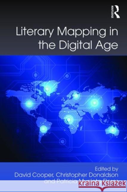 Literary Mapping in the Digital Age Christopher Donaldson Dr David Cooper Patricia Murrieta-Flores 9781472441300 Ashgate Publishing Limited - książka