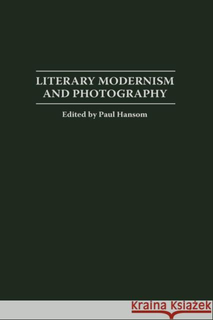 Literary Modernism and Photography Paul Hansom 9780275971304 Praeger Publishers - książka