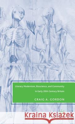 Literary Modernism, Bioscience, and Community in Early 20th Century Britain Craig A. Gordon 9781403977540 Palgrave MacMillan - książka