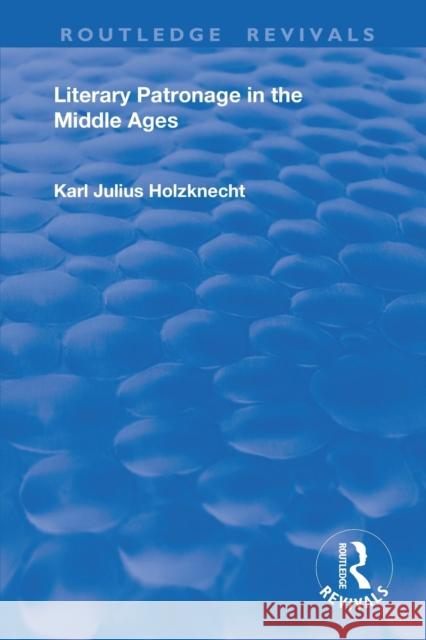 Literary Patronage in the Middle Ages Karl Julius Holznecht 9780367174569 Routledge - książka