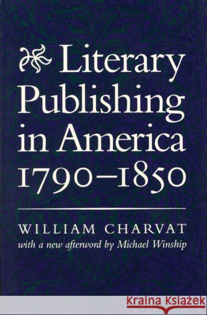 Literary Publishing in America, 1790-1850 William Charvat Michael Winship 9780870238017 University of Massachusetts Press - książka