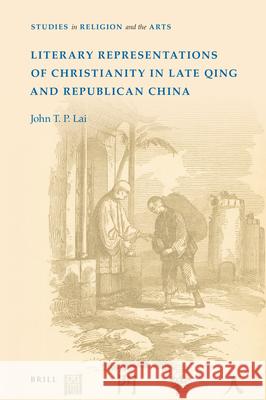 Literary Representations of Christianity in Late Qing and Republican China John T. P. Lai 9789004394117 Brill - książka