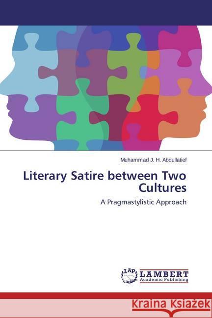 Literary Satire between Two Cultures : A Pragmastylistic Approach Abdullatief, Muhammad J. H. 9783659587962 LAP Lambert Academic Publishing - książka