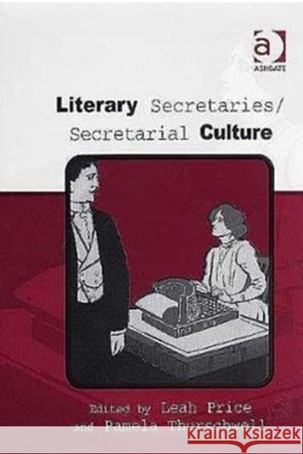 Literary Secretaries/Secretarial Culture Leah Price Pamela Thurschwell  9780754638049 Ashgate Publishing Limited - książka