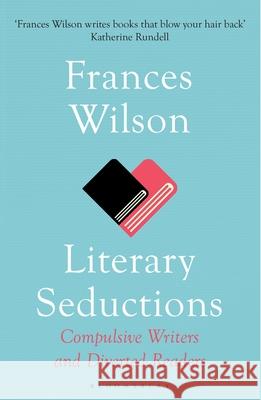 Literary Seductions Frances Wilson 9781526670946 Bloomsbury Publishing PLC - książka