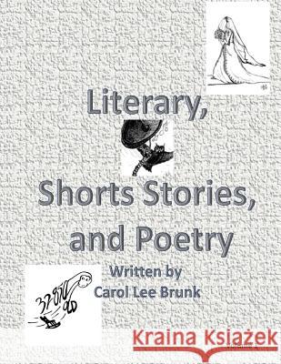 Literary, Short Stories and Poetry: Literary, Short Stories and Poetry Carol Lee Brunk 9781515066361 Createspace - książka