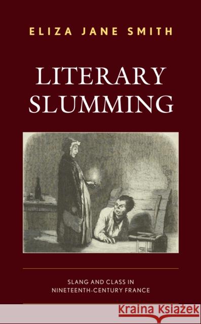 Literary Slumming: Slang and Class in Nineteenth-Century France Eliza Jane Smith 9781793621160 Lexington Books - książka