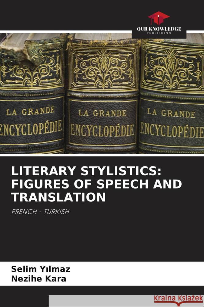 LITERARY STYLISTICS: FIGURES OF SPEECH AND TRANSLATION Yilmaz, Selim, Kara, Nezihe 9786204945729 Our Knowledge Publishing - książka