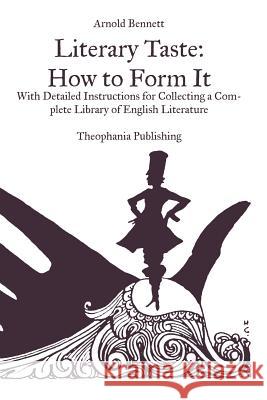 Literary Taste How To Form It Bennett, Arnold 9781469930848 Createspace - książka