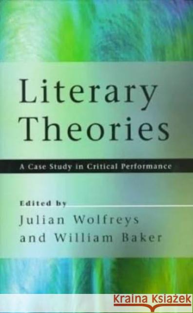 Literary Theories: A Case Study in Critical Performance Julian Wolfreys William Baker Julian Wolfreys 9780814712948 New York University Press - książka