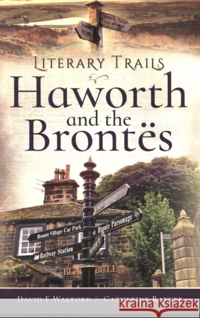 Literary Trails: Haworth and the Bront s Catherine Rayner 9781526720856 Pen & Sword Books Ltd - książka